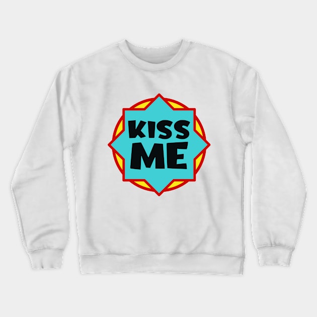 Kiss me Crewneck Sweatshirt by colorsplash